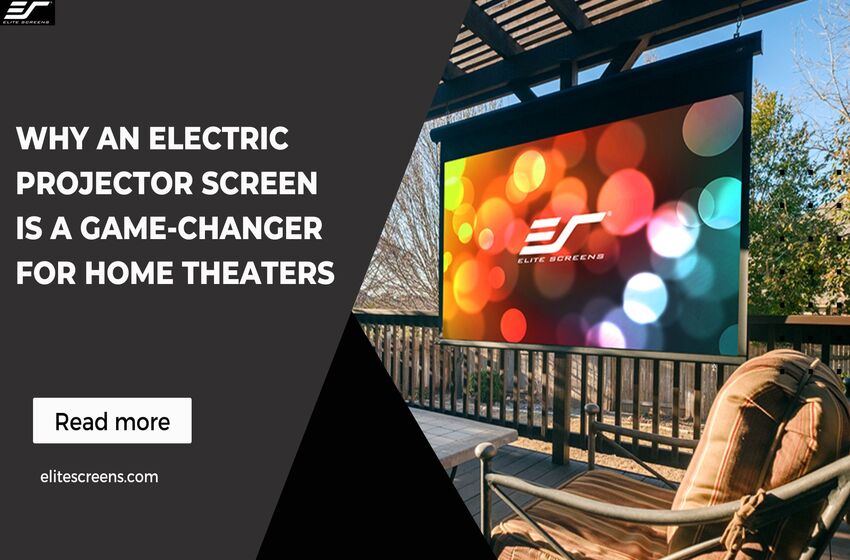 Why an Electric Projector Screen is a Game-Changer for Home Theaters