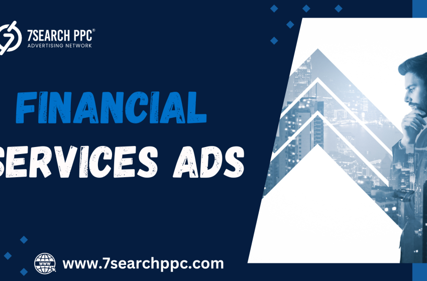  What is Financial Services Ads? Importance and Best Strategies