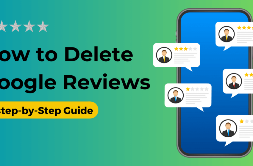  Effective Strategies to Remove Google Reviews