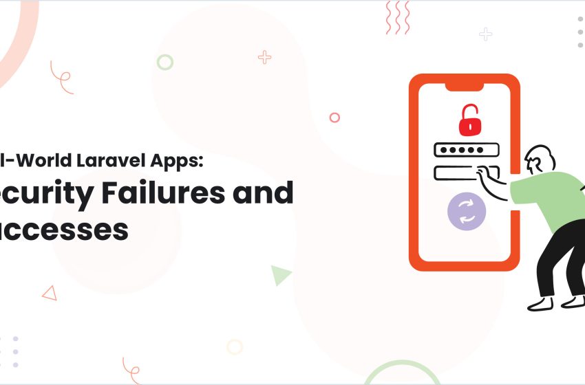  Real-World Laravel Apps: Security Failures and Successes