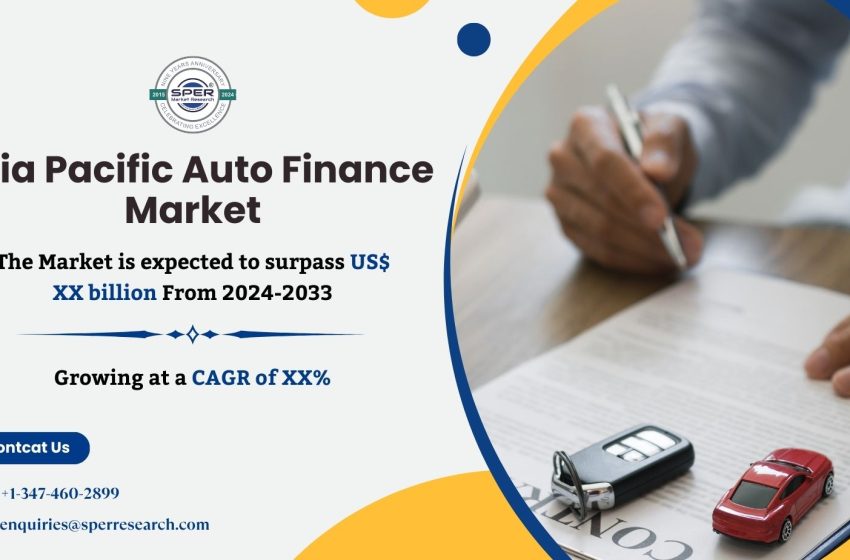  APAC Auto Finance Market 2024 Revenue, Rising Demand, Key Players, Challenges, Forecast Outlook, and Future Opportunities till 2033 SPER Market Research