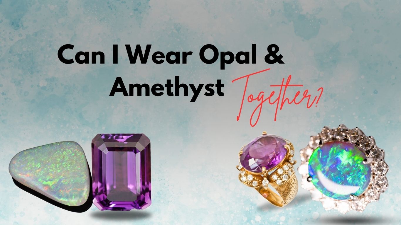 Can I Wear Opal & Amethyst Together?