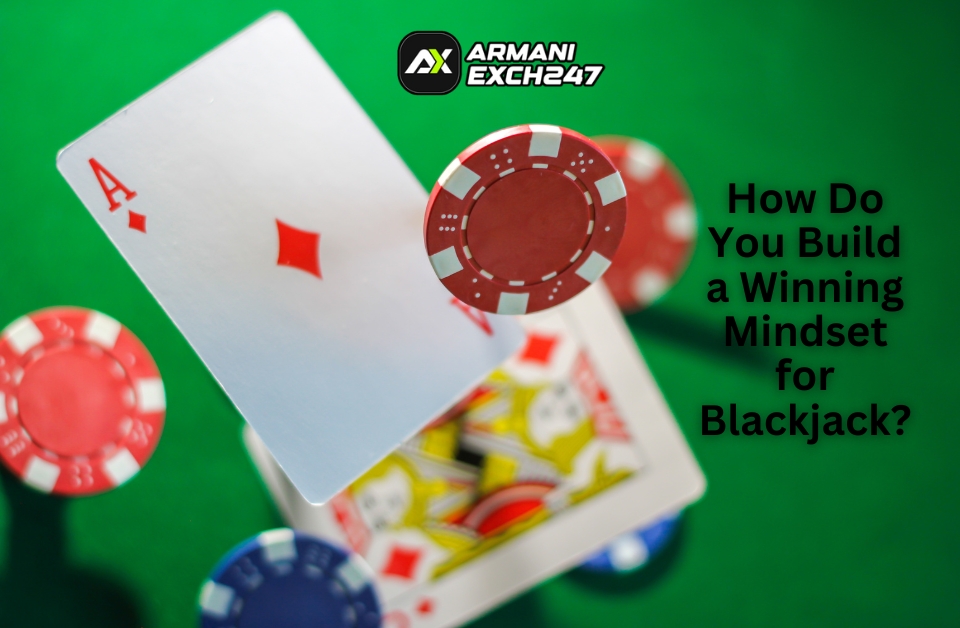 How Do You Build a Winning Mindset for Blackjack?