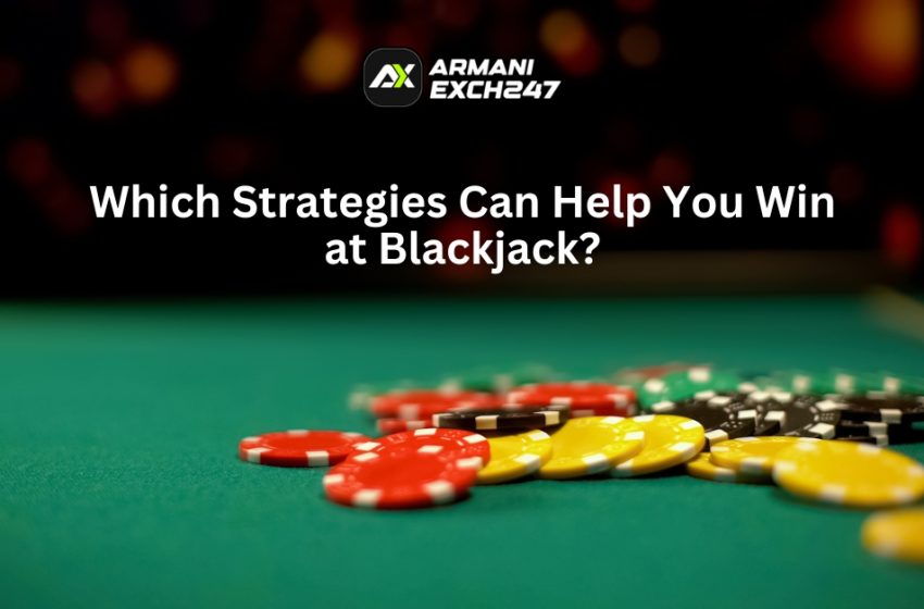  Which Strategies Can Help You Win at Blackjack?