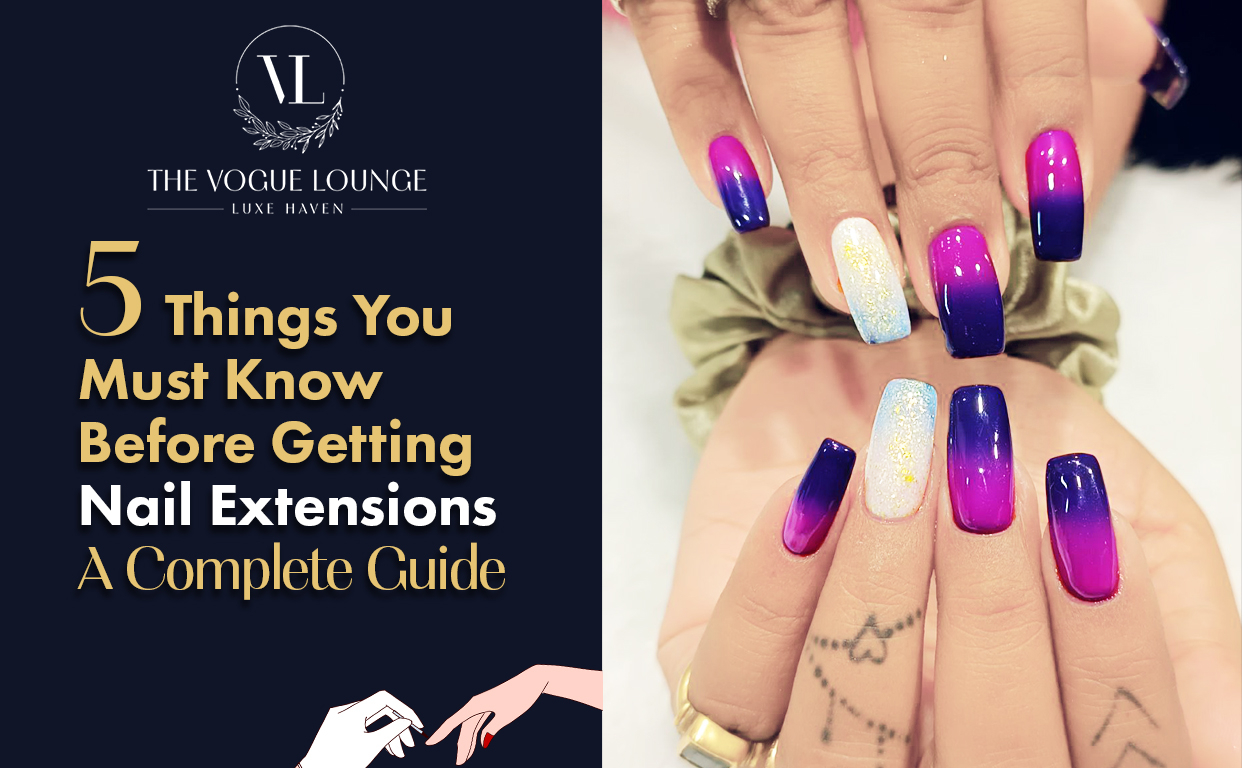 5 Things You Must Know Before Getting Nail Extensions: A Complete Guide