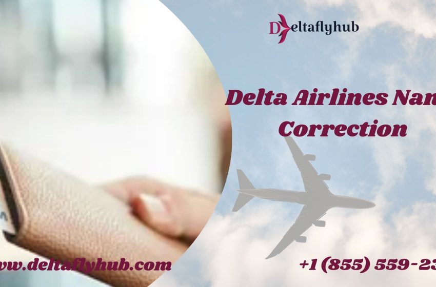  Delta Airlines Minor Name Correction Policy | A Complete Guide