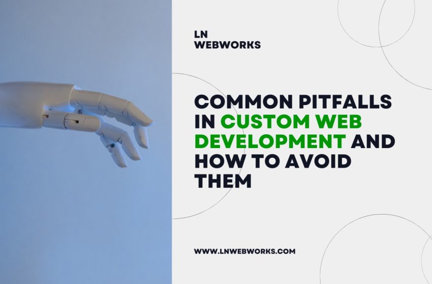  Common Pitfalls in Custom Web Development and How to Avoid Them