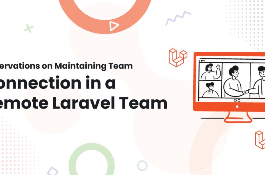  Observations on Maintaining Team Connection in a Remote Laravel Team