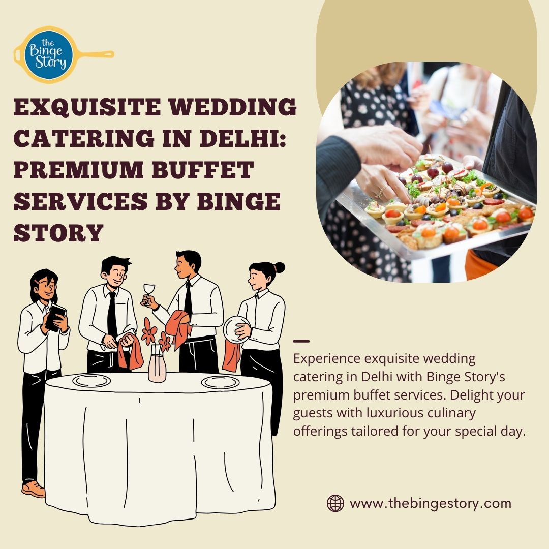 Top Premium Wedding Caterers in Delhi NCR: Luxury Catering Services for Weddings & Sangeet by Binge Story