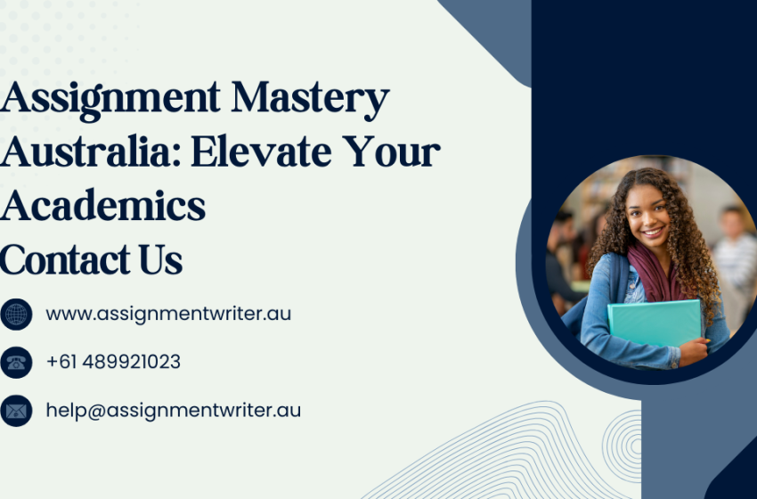  Assignment Mastery Australia: Elevate Your Academics