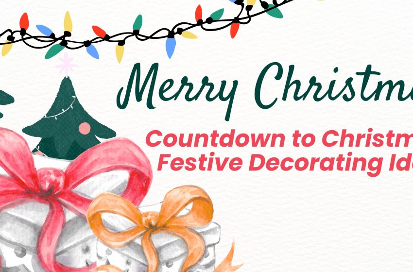  Countdown to Christmas: Festive Decorating Ideas