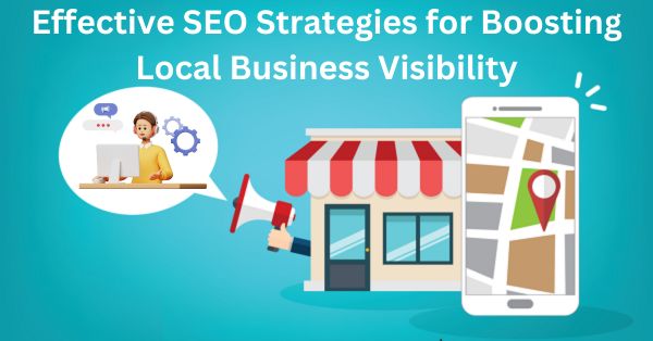  Effective SEO Strategies for Boosting Local Business Visibility