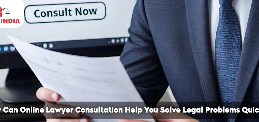  How Can Online Lawyer Consultation Help You Solve Legal Problems Quickly