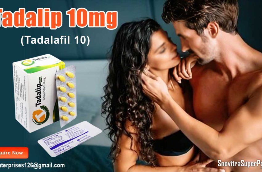  Tadalip 10mg: An Efficient Medication To Fix Weaker Erections In Males