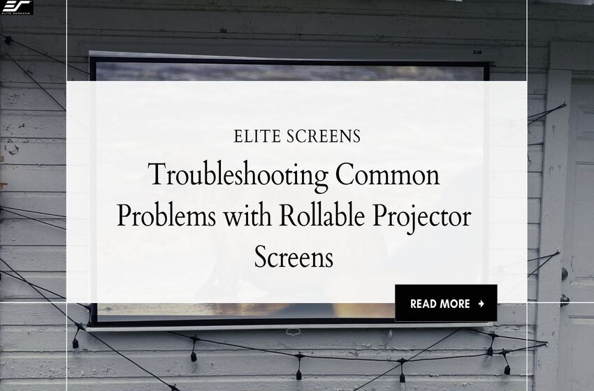 Troubleshooting Common Problems with Rollable Projector Screens