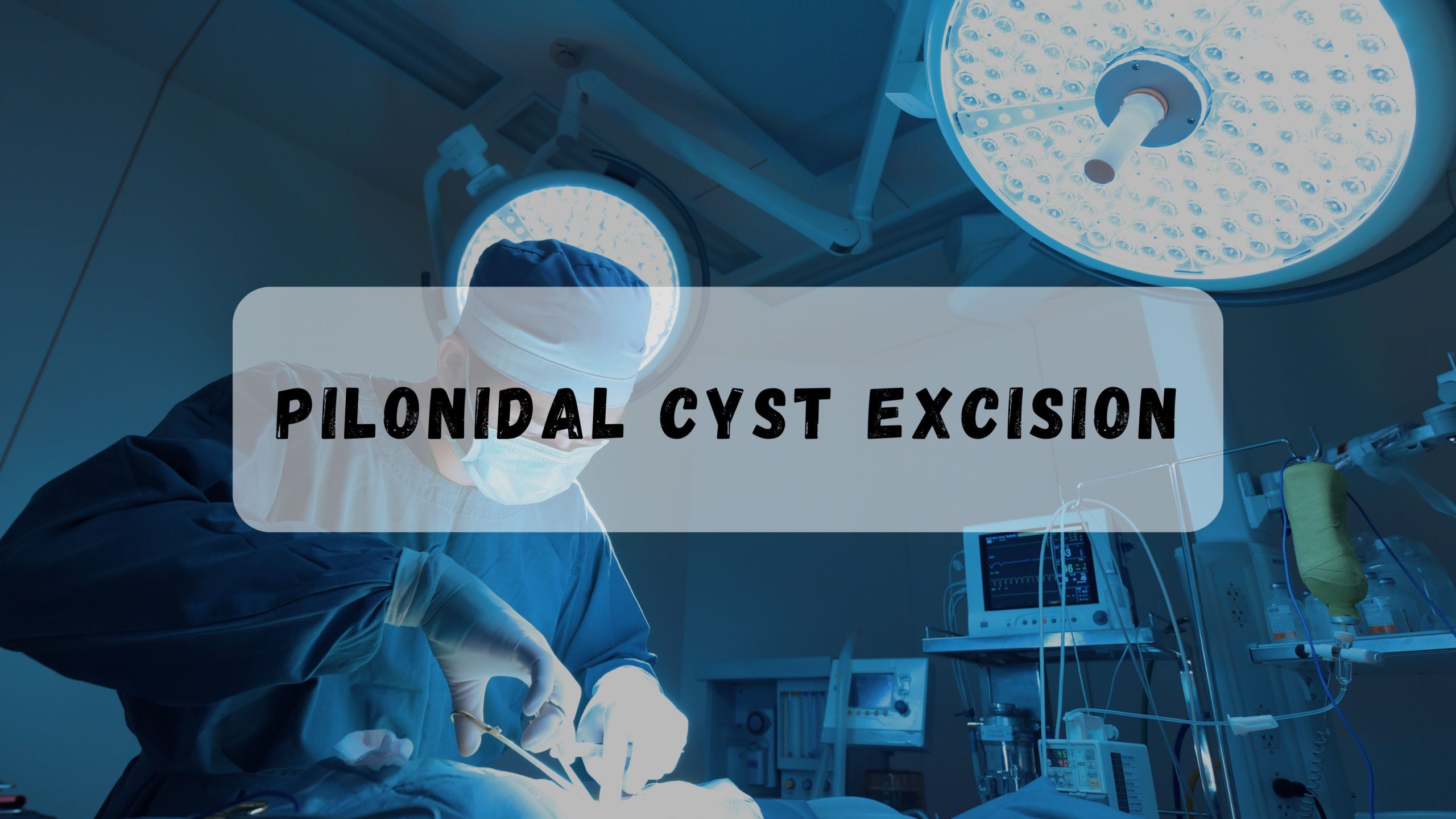 Effective Treatment for Pilonidal Cysts: Excision Overview