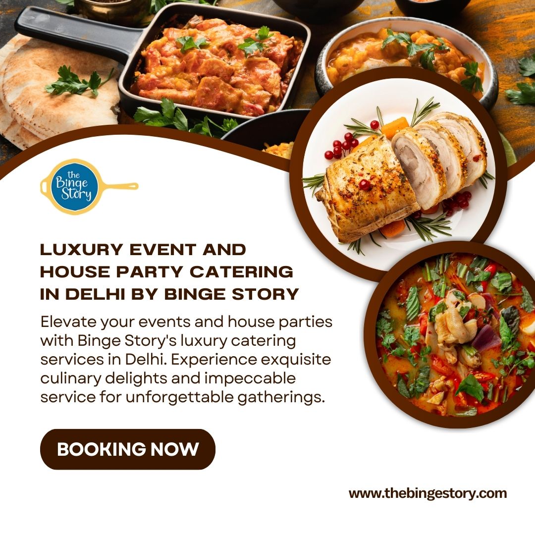 Elevate Your Celebrations with Binge Story: Premium Catering Services for House Parties, Corporate Events, and Home Gatherings in Delhi NCR