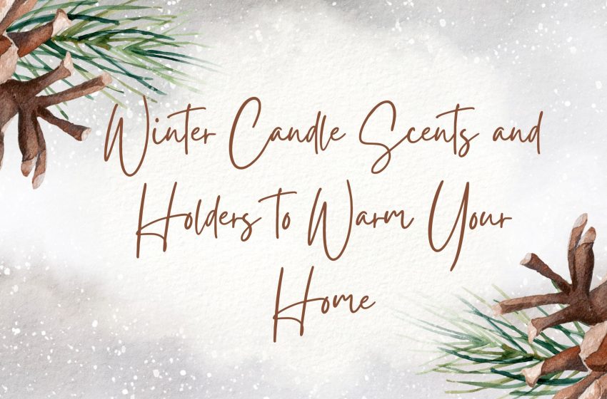  Winter Candle Scents and Holders to Warm Your Home