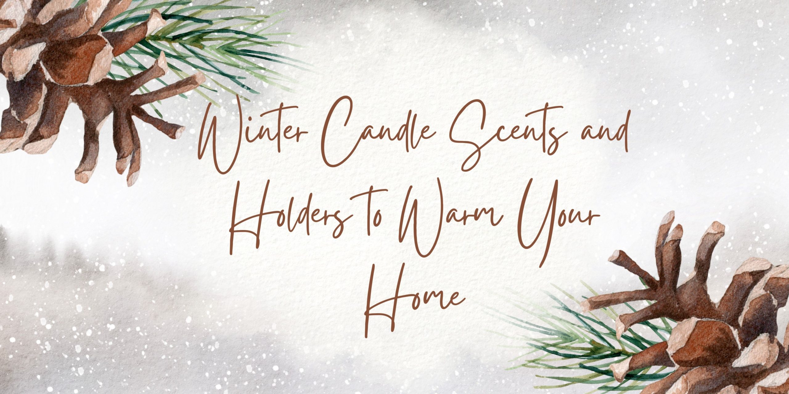 Winter Candle Scents and Holders to Warm Your Home